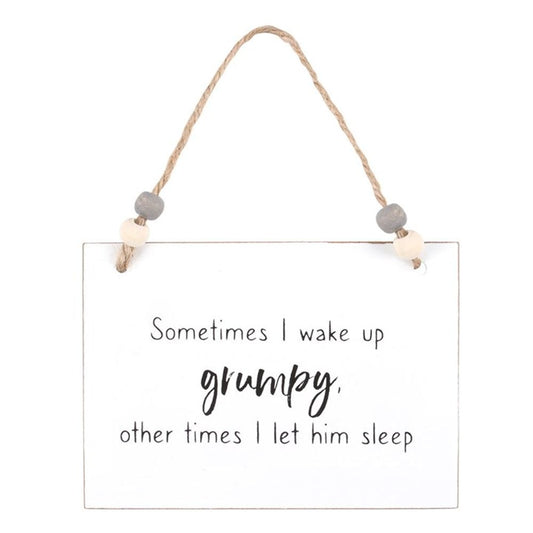 I Wake Up Grumpy Hanging Sign